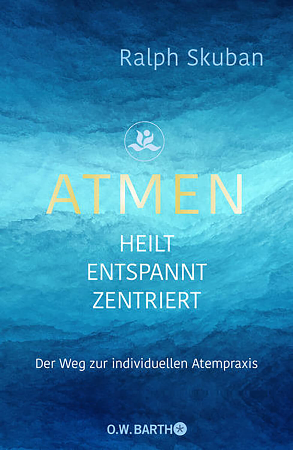 ATMEN - heilt - entspannt - zentriert von Ralph Skuban
