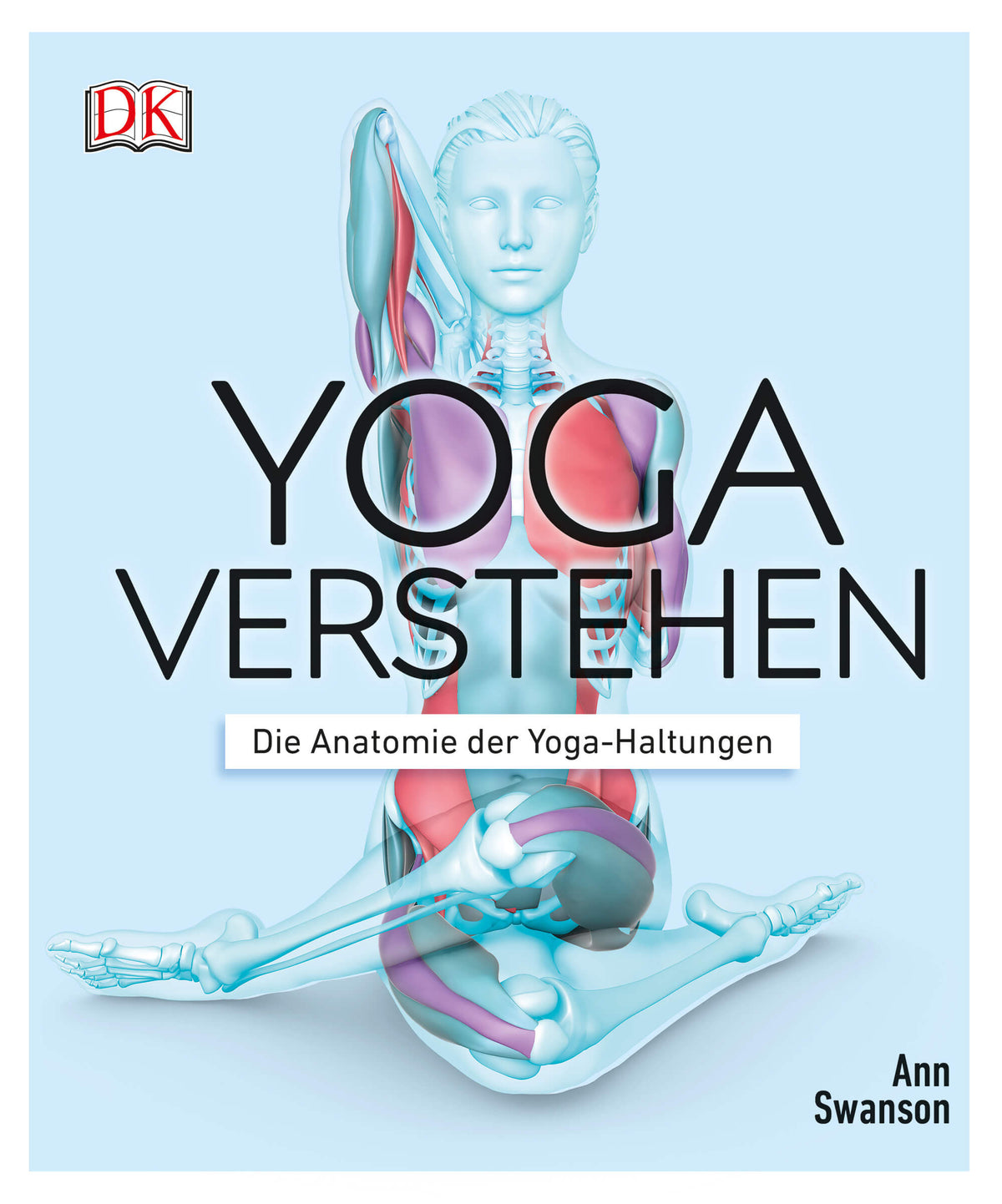 Yoga verstehen: Die Anatomie der Yoga-Haltungen von Ann Swanson