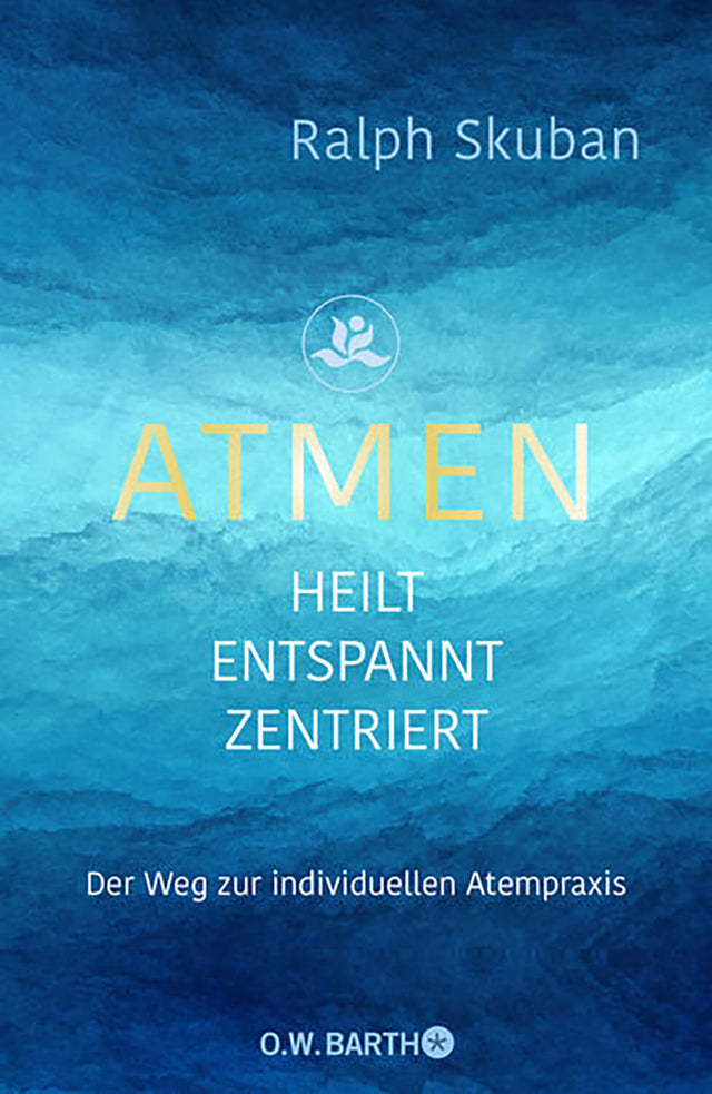 ATMEN - heilt - entspannt - zentriert von Ralph Skuban