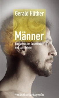 Männer. Das schwache Geschlecht und sein Gehirn von Gerald Hüther