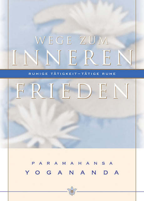 Wege zum inneren Frieden mit Paramahansa Yogananda