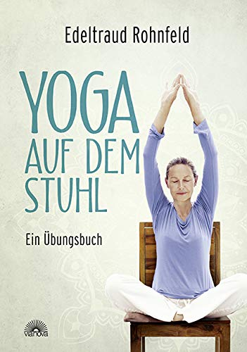 Yoga auf dem Stuhl - Ein Übungsbuch von Edeltraud Rohnfeld