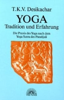 T.K.V. Desikachar - Yoga - Tradition u. Erfahrung